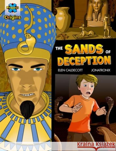 Project X Origins Graphic Texts: Dark Blue Book Band, Oxford Level 16: The Sands of Deception Elen Caldecott Dave Gibbons  9780198367567