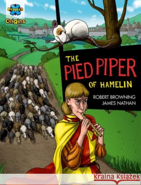 Project X Origins Graphic Texts: Dark Red Book Band, Oxford Level 17: The Pied Piper of Hamelin Robert Browning James Nathan Dave Gibbons 9780198367666