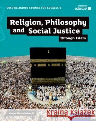 GCSE Religious Studies for Edexcel B: Religion, Philosophy and Social Justice through Islam Ahmedi, Waqar Ahmad 9780198370437 Oxford University Press