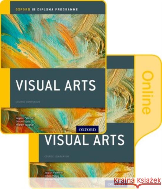 Ib Visual Arts Print and Online Course Book Pack: Oxford Ib Diploma Programme [With Access Code] Jayson Paterson Simon Poppy Andrew Vaughan 9780198377948 Oxford University Press, USA