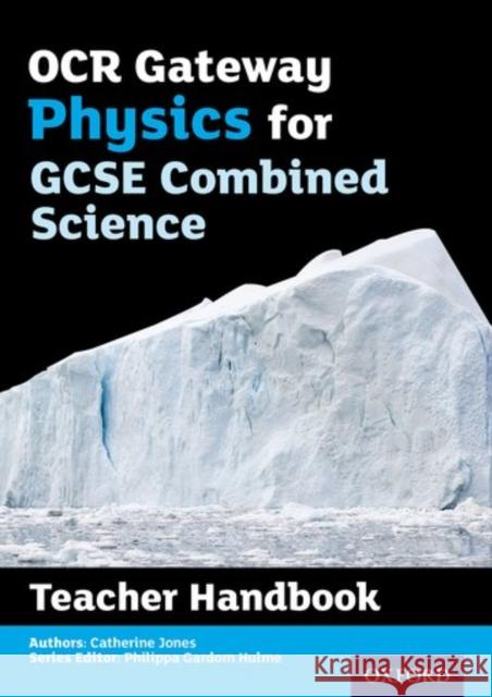 OCR Gateway GCSE Physics for Combined Science Teacher Handbook Philippa Gardom-Hulme Catherine Jones  9780198395867