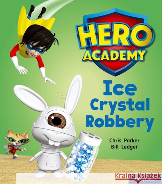 Hero Academy: Oxford Level 6, Orange Book Band: Ice Crystal Robbery Chris Parker Bill Ledger  9780198416319
