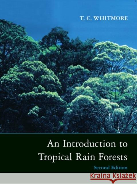 An Introduction to Tropical Rain Forests Timothy Whitmore 9780198501473 Oxford University Press