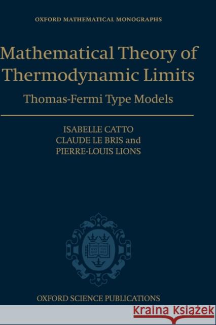 The Mathematical Theory of Thermodynamic Limits: Thomas--Fermi Type Models Catto, Isabelle 9780198501619 Oxford University Press