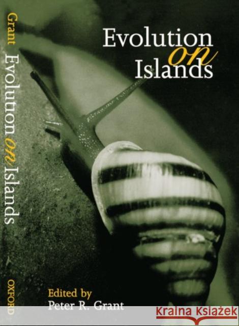 Evolution on Islands: Originating from Contributions to a Discussion Meeting of the Royal Society of London Grant, Peter R. 9780198501718