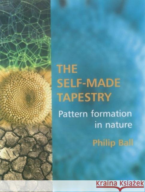 The Self Made Tapestry: Pattern Formation in Nature Ball, Philip 9780198502432 0