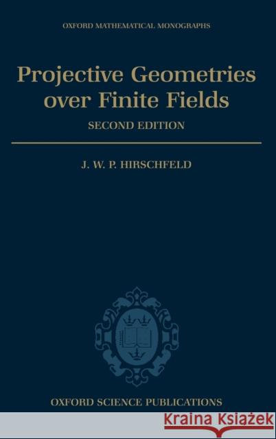 Projective Geometries Over Finite Fields Hirschfeld, James 9780198502951 Oxford University Press, USA