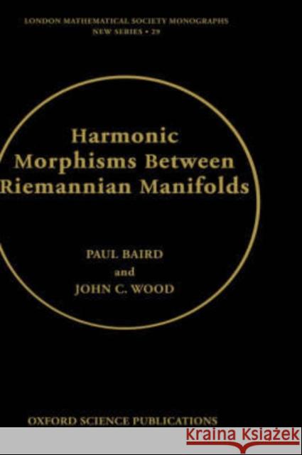 Harmonic Morphisms Between Riemannian Manifolds Paul Baird John C. Wood P. Baird 9780198503620 Oxford University Press