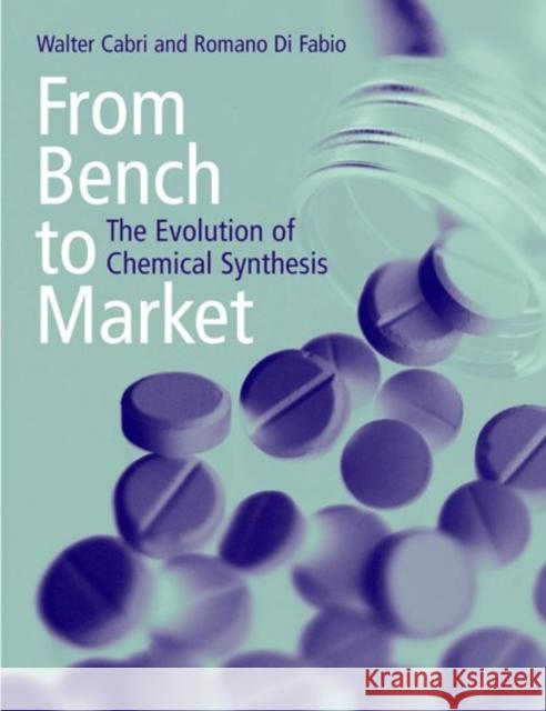 From Bench to Market: The Evolution of Chemical Synthesis Cabri, Walter 9780198503835 Oxford University Press