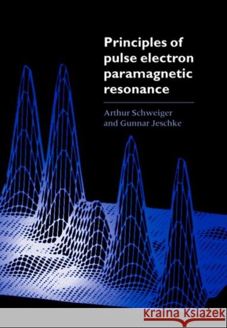 Principles of Pulse Electron Paramagnetic Resonance A. Schweiger Arthur Schweiger Gunnar Jeschke 9780198506348 Oxford University Press, USA