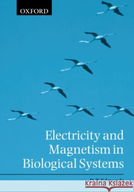 Electricity and Magnetism in Biological Systems Donald Edmonds D. T. Edmonds 9780198506799 Oxford University Press, USA