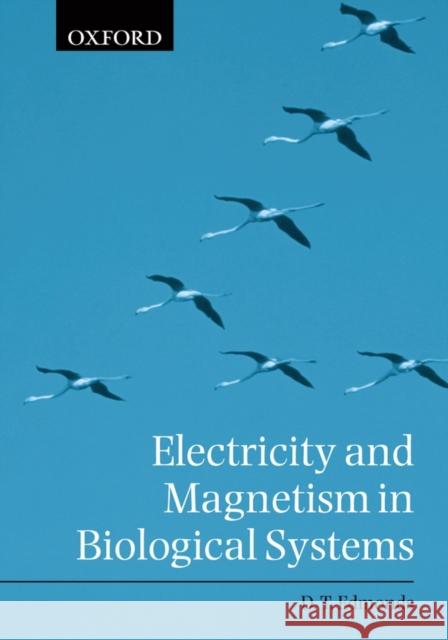 Electricity and Magnetism in Biological Systems Donald Edmonds D. T. Edmonds 9780198506805 Oxford University Press, USA