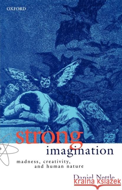 Strong Imagination: Madness, Creativity and Human Nature Nettle, Daniel 9780198507062