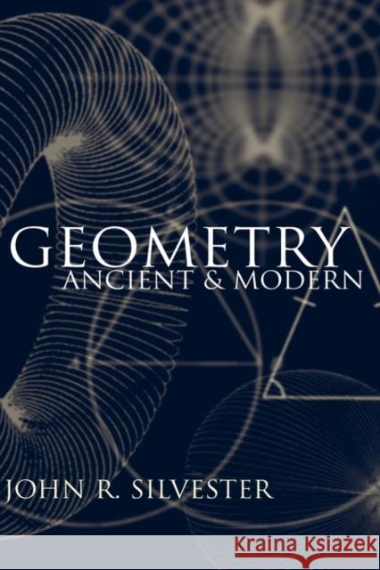Geometry: Ancient and Modern Silvester, John R. 9780198507581 Oxford University Press
