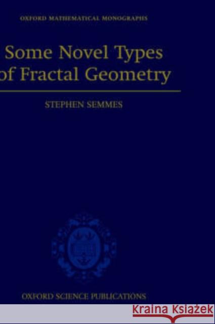 Some Novel Types of Fractal Geometry Stephen Semmes 9780198508069 Oxford University Press