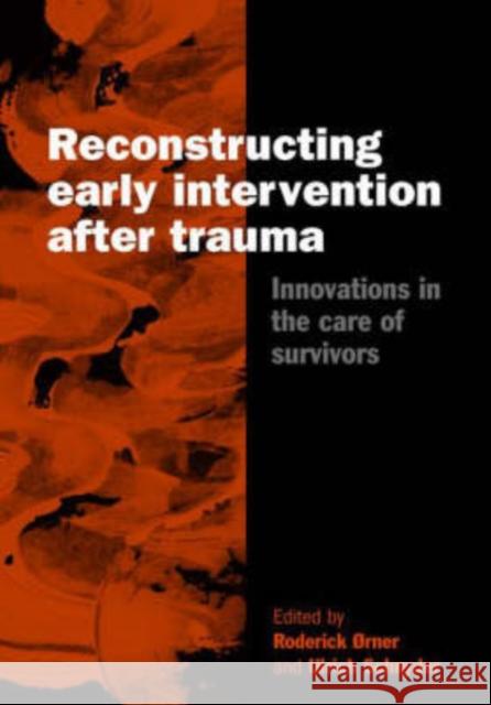 Reconstructing Early Intervention after Trauma : Innovations in the Care of Survivors Roderick Rner Roderick Orner Ulrich Schnyder 9780198508342 Oxford University Press, USA