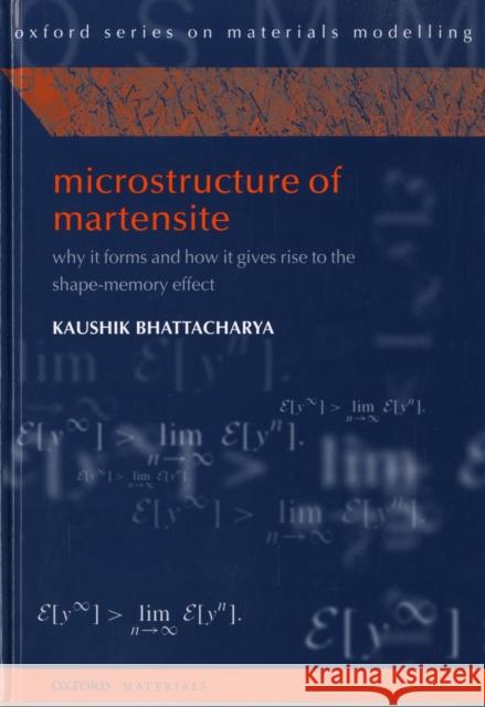 Microstructure of Martensite: Why It Forms and How It Gives Rise to the Shape-Memory Effect Bhattacharya, Kaushik 9780198509349 Oxford University Press