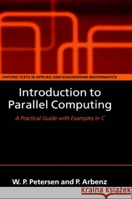 Introduction to Parallel Computing Petersen, W. P. 9780198515760 Oxford University Press, USA