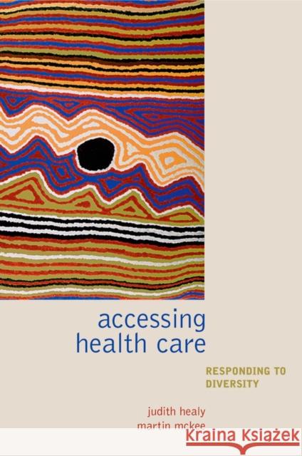 Accessing Healthcare : Responding to diversity Judith Healy Martin McKee 9780198516187 Oxford University Press, USA