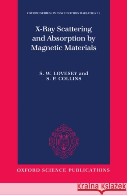 X-Ray Scattering and Absorption by Magnetic Materials Lovesey, S. W. 9780198517375 Oxford University Press