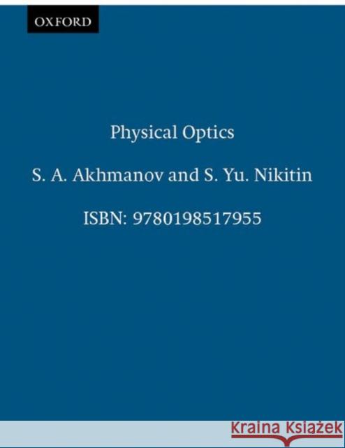 Physical Optics S. A. Akhmanov S. Yu Nikitin 9780198517955 Oxford University Press