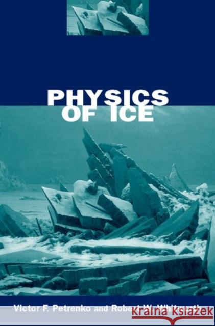 Physics of Ice Victor F. Petrenko Robert W. Whitworth Robert W. Whitworth 9780198518952 Oxford University Press