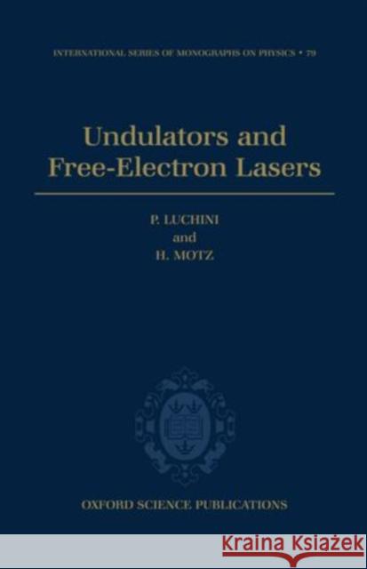 Undulators and Free-Electron Lasers P. Luchini H. Motz 9780198520191 Oxford University Press