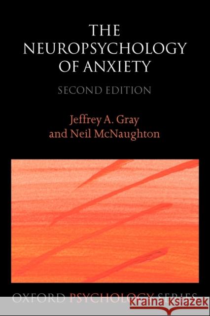 The Neuropsychology of Anxiety: An Enquiry Into the Functions of the Septo-Hippocampal System Gray, Jeffrey A. 9780198522713 OXFORD UNIVERSITY PRESS