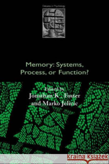 Memory: Systems, Process, or Function? Jonathan K. Foster Marko Jelicic 9780198524069 Oxford University Press