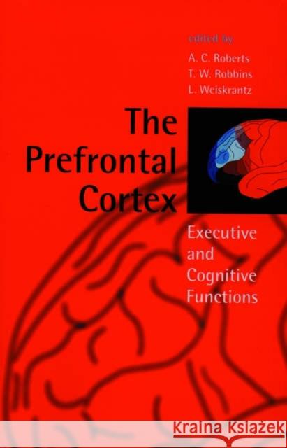 The Prefrontal Cortex: Executive and Cognitive Functions Roberts, A. C. 9780198524410 Oxford University Press
