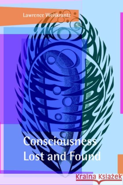 Consciousness Lost and Found: A Neuropsychological Exploration Weiskrantz, Lawrence 9780198524588 Oxford University Press