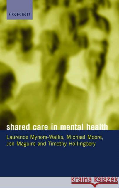 Shared Care in Mental Health Laurence Mynors-Wallis Jon Maguire Timothy Hollingbery 9780198525455 Oxford University Press, USA