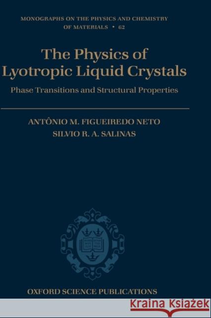 The Physics of Lyotropic Liquid Crystals: Phase Transitions and Structural Properties Figueiredo Neto, Antônio M. 9780198525509 Oxford University Press