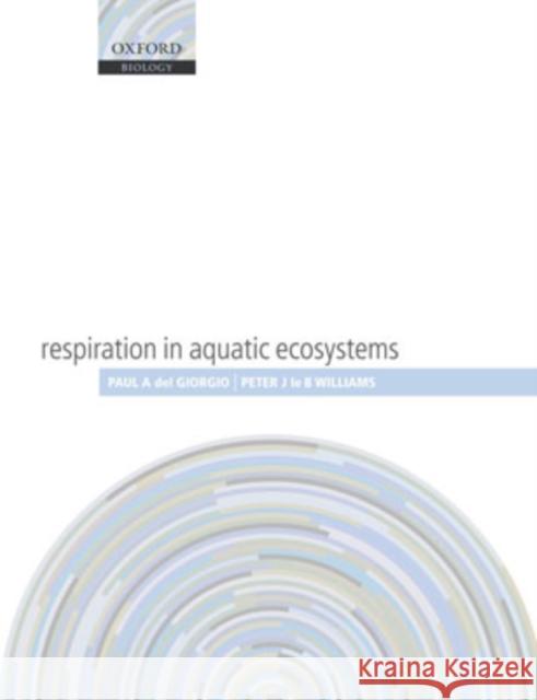 Respiration in Aquatic Ecosystems Paul de Peter Williams 9780198527084 Oxford University Press