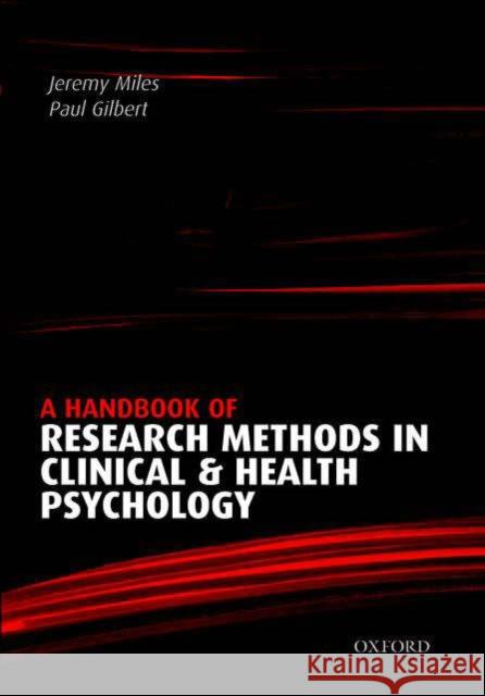 A Handbook of Research Methods for Clinical and Health Psychology Paul Gilbert Jeremy Miles 9780198527565