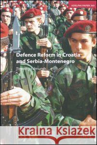 Defence Reform in Croatia and Serbia-Montenegro Edmunds, Timothy 9780198530398 International Institute for Strategic Studies