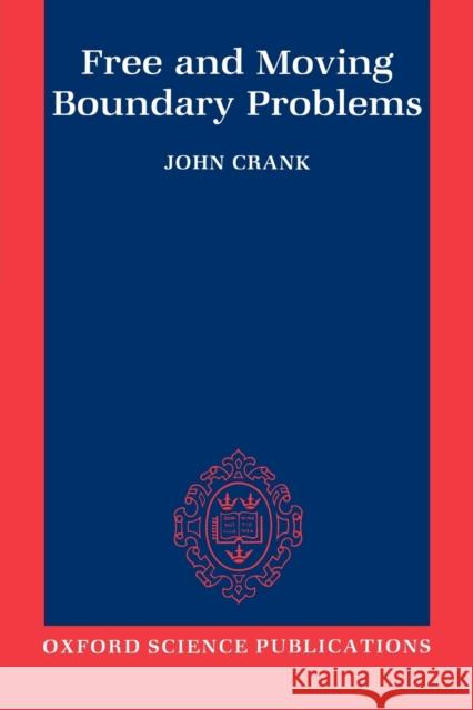 Free and Moving Boundary Problems John Crank 9780198533702 Oxford University Press, USA