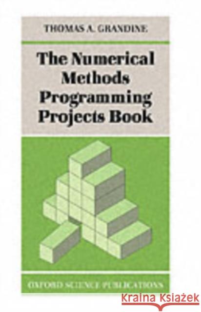 The Numerical Methods Programming Projects Book Thomas A. Grandine 9780198533870 Oxford University Press