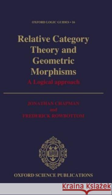 Relative Category Theory and Geometric Morphisms Chapman, Jonathan, Rowbottom, Frederick 9780198534341