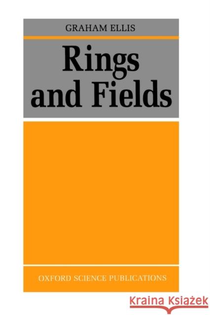 Rings and Fields Graham Ellis 9780198534556 Oxford University Press, USA