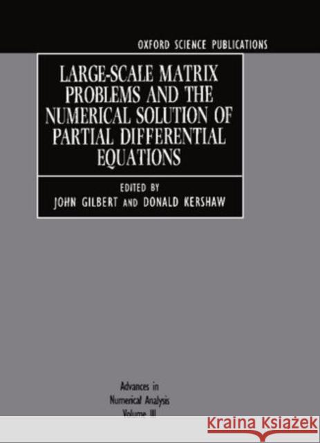 Advances in Numerical Analysis: Volume III: Large-Scale Matrix Problems and the Numerical Solution of Partial Differential Equations John Gilbert 9780198534631