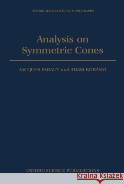 Analysis on Symmetric Cones Jacques Faraut Adam Koranyi 9780198534778 Oxford University Press, USA