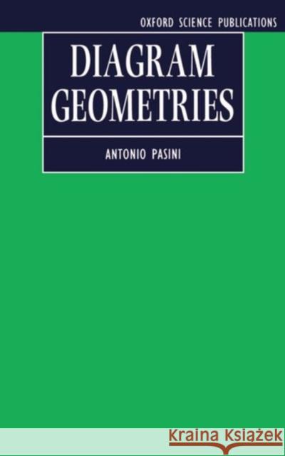 Diagram Geometries Antonio Pasini 9780198534976 Oxford University Press, USA