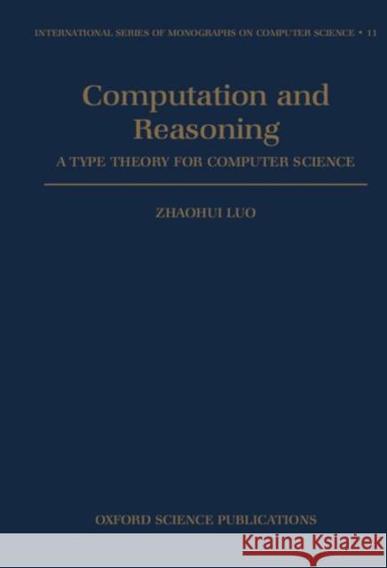 Computation and Reasoning - A Type Theory for Computer Science Zhaohui Luo 9780198538356 Oxford University Press