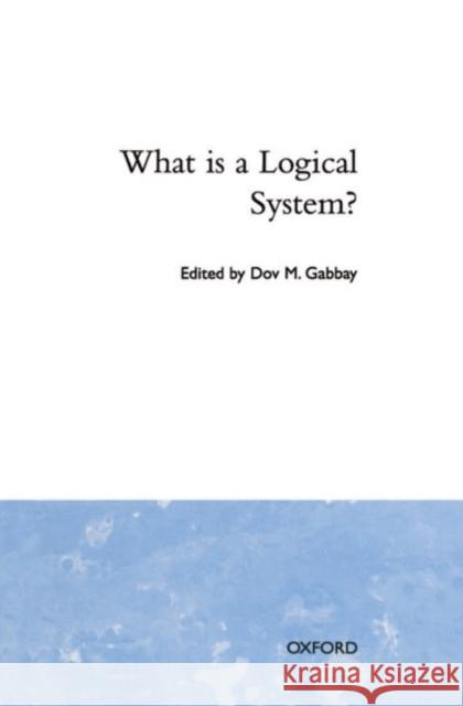 What Is a Logical System? Gabbay, D. M. 9780198538592 Oxford University Press, USA