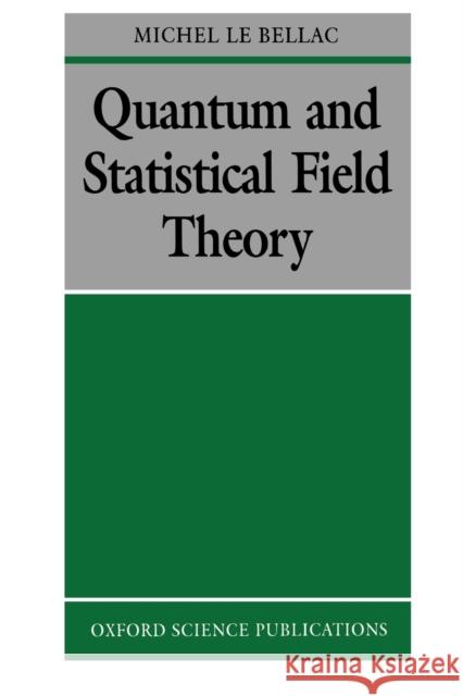 Quantum and Statistical Field Theory Michel Le Bellac 9780198539643