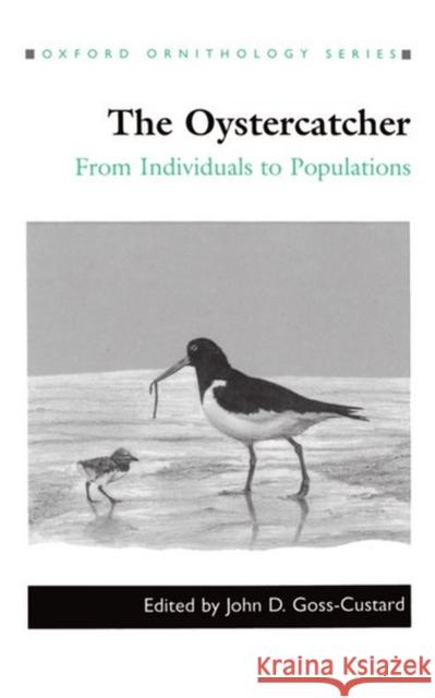 The Oystercatcher: From Individuals to Populations Goss-Custard, John D. 9780198546474 Oxford University Press, USA