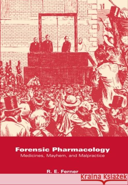 Forensic Pharmacology : Medicines, Mayhem, and Malpractice R. E. Ferner Elizabeth Norman M. D. Rawlins 9780198548263 Oxford University Press, USA