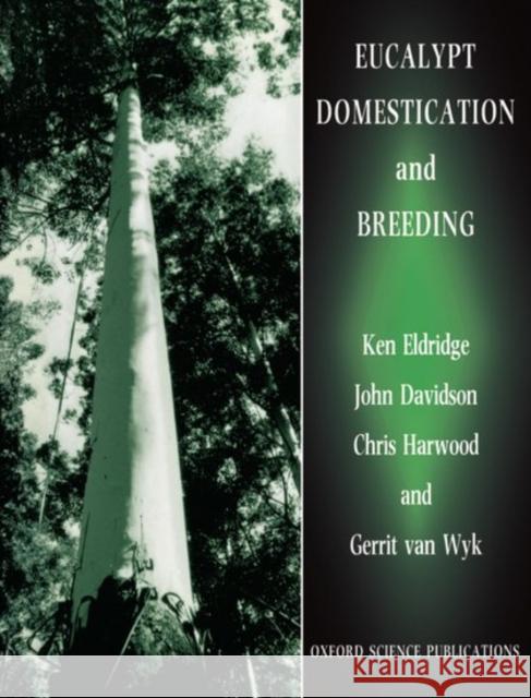Eucalypt Domestication and Breeding Ken G. Eldridge Garrit Va Chris Harwood 9780198548669 Oxford University Press