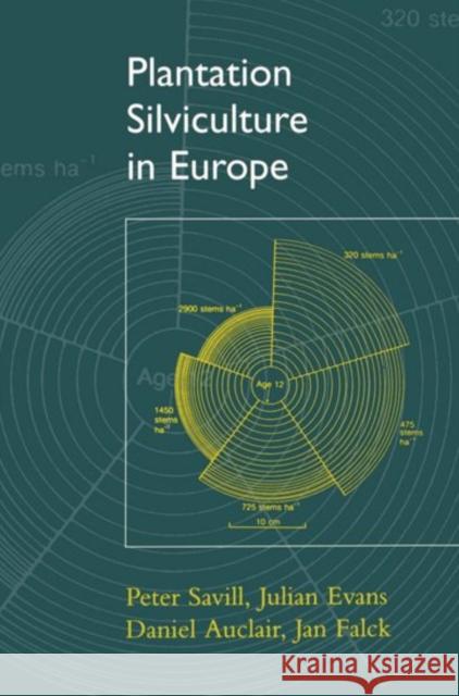 Plantation Silviculture in Europe Peter Savill Julian Evans Jan Falck 9780198549086 Oxford University Press